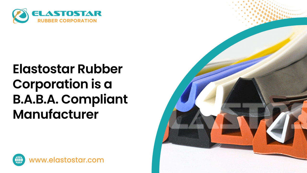 Elastostar Rubber Corporation is a B.A.B.A.A Compliant Manufacturer