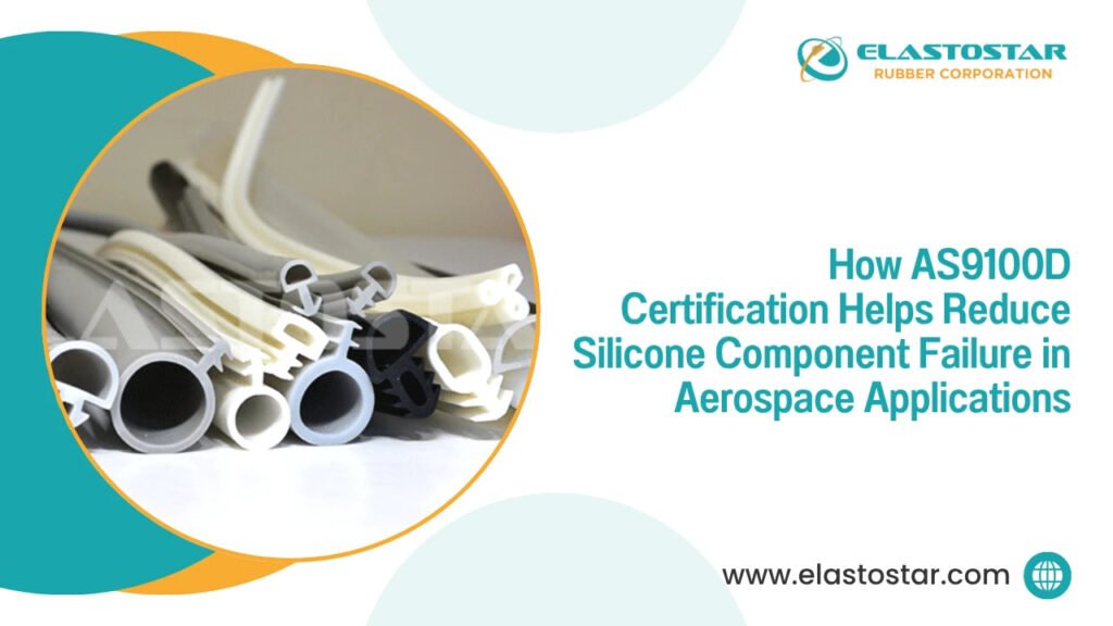 How as9100d certification helps reduce silicone component failure in aerospace applications