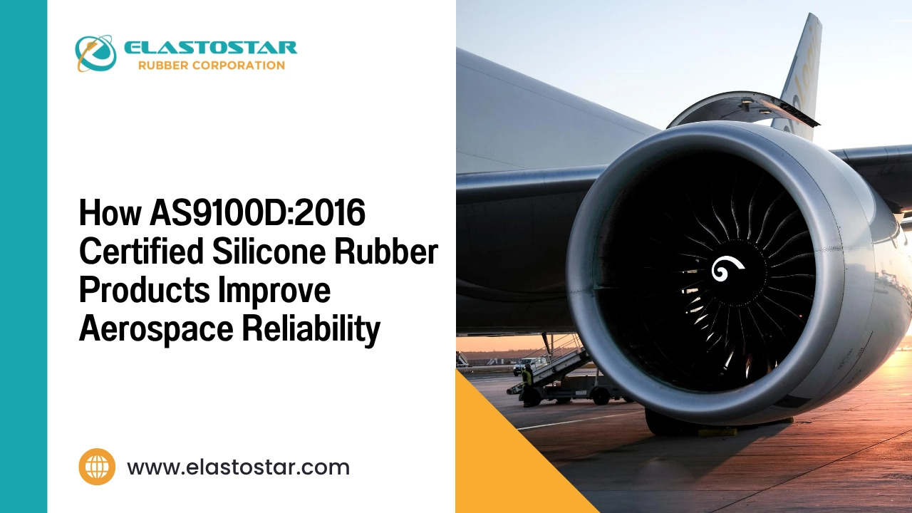 How as9100d2016 certified silicone rubber products improve aerospace reliability