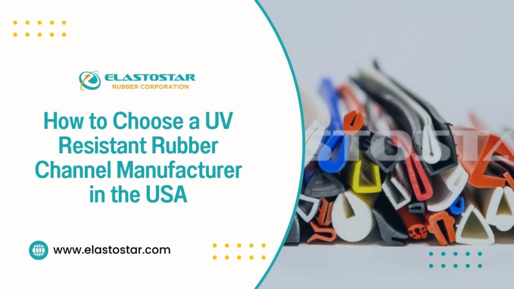 How to choose a uv-resistant rubber channel manufacturer in the usa