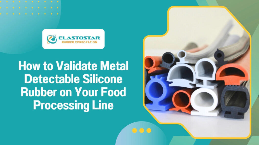 How to validate metal detectable silicone rubber on your food processing line  