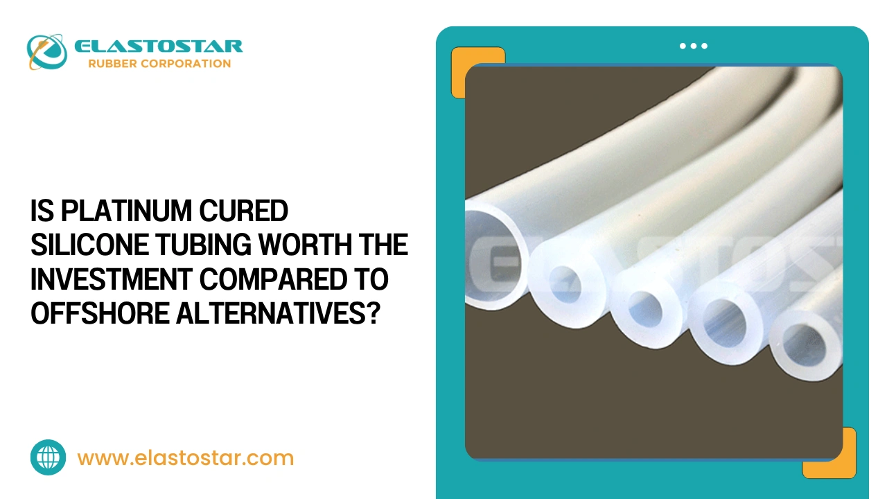 Is Platinum Cured Silicone Tubing Worth the Investment Compared to Offshore Alternatives?  