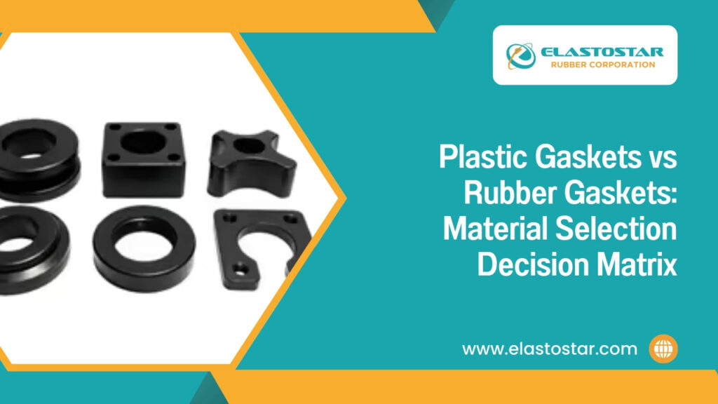 Plastic gaskets vs rubber gaskets- material selection decision matrix