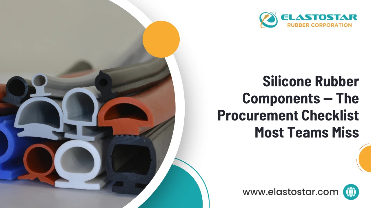 Silicone Rubber Components The Procurement Checklist Most Teams Miss