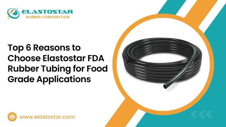 Top 6 Reasons to Choose Elastostar FDA Rubber Tubing for Food Grade Applications