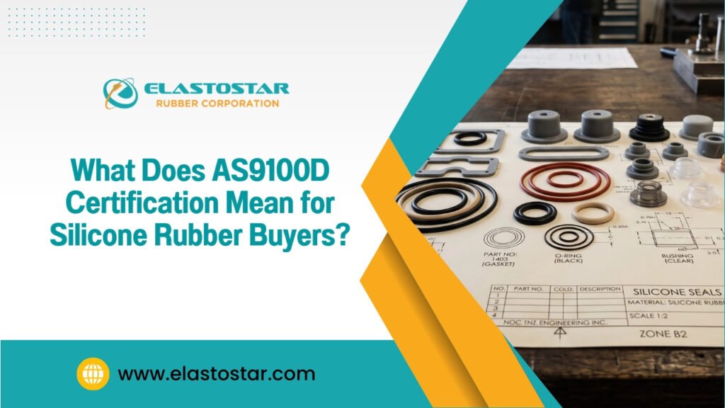 What does as9100d certification mean for silicone rubber buyers?